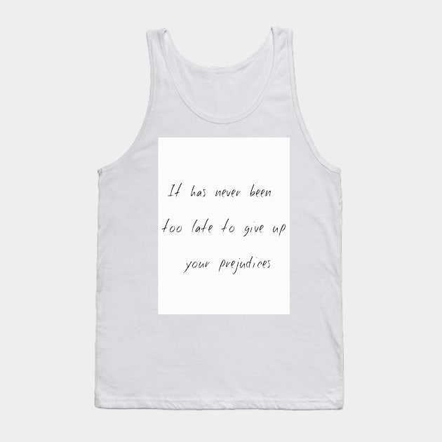 It Has Never Been Too Late To Give Up Your Prejudices 2 Tank Top by Keniko